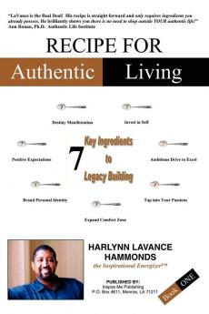 Recipe For Authentic Living: 7 Key Ingredients to Legacy Building