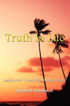 Truth In Life: Learning How To Deal With Life And Its Blows