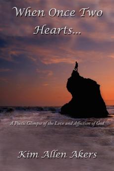 When Once Two Hearts...: A Poetic Glimpse of the Love and Affection of God