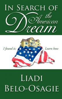 In Search of the American Dream: I Found it; Learn How