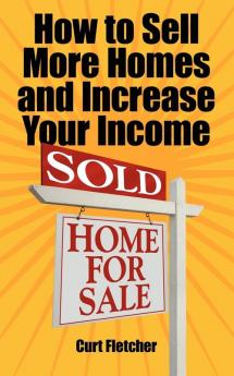 How to Sell More Homes and Increase Your Income