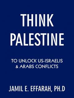 Think Palestine to Unlock Us-Israelis and Arabs Conflicts