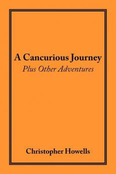 A Cancurious Journey Plus Other Adventures