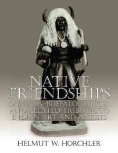 Native Friendships: Our New Buffalo Dancer and Related Tributes to Indian Art and Artists