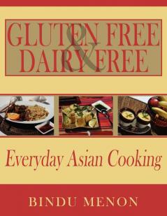 Gluten Free and Dairy Free Everyday Asian Cooking