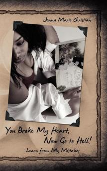 You Broke My Heart Now Go to Hell!