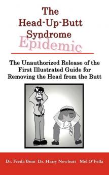 The Unauthorized Release of the First Illustrated Guide for Removing the Head from the Butt