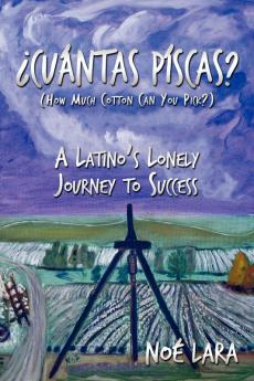 Cuantas Piscas?: A Latino's Lonely Journey to Success