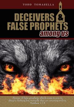 Deceivers & False Prophets Among Us