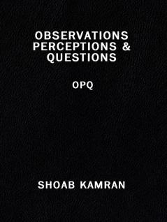 OBSERVATIONS PERCEPTIONS & QUESTIONS