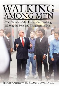 Walking Among Men: The Church of the Living God Walking Among the Sons and Daughters of Man