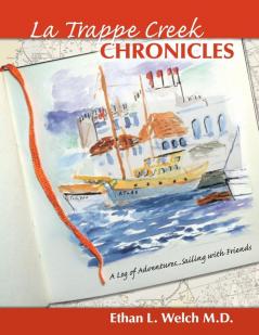 The Trappe Creek Chronicles: A Log of Adventures...Sailing with Friends