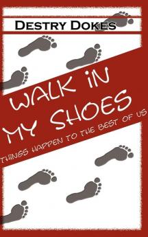 Walk in My Shoes Things Happen to the Best of Us