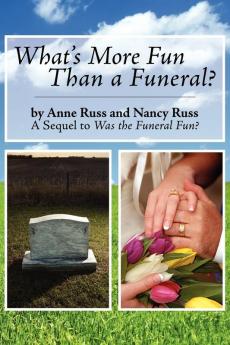 What's More Fun Than a Funeral?: A Sequel to Was the Funeral Fun?