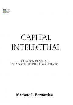 Capital Intelectual: Creacion De Valor En La Sociedad Del Conocimiento