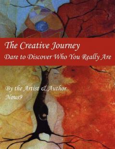 The Creative Journey: Dare to Discover Who You Really Are