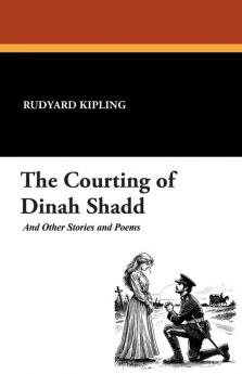 The Courting of Dinah Shadd and Other Stories and Poems