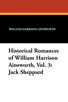 Historical Romances of William Harrison Ainsworth Vol. 3