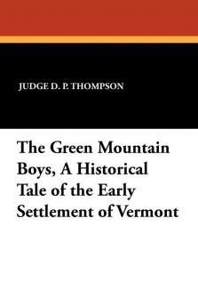 The Green Mountain Boys a Historical Tale of the Early Settlement of Vermont