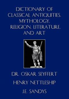 Dictionary of Classical Antiquities Mythology Religion Literature and Art