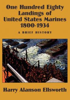 One Hundred Eighty Landings of United States Marines 1800-1934 A Brief History