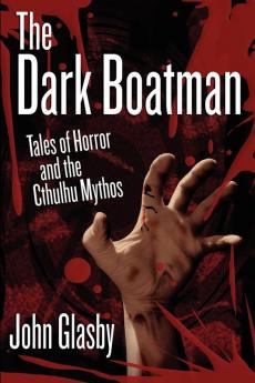 The Dark Boatman: Tales of Horror and the Cthulhu Mythos