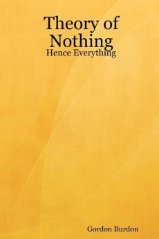 Theory of Nothing - Hence Everything