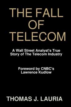 The Fall of Telecom: A Wall Street Analyst's True Story of The Telecom Industry