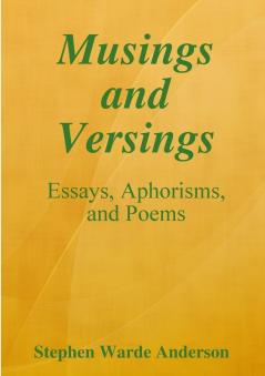 Musings and Versings -- Essays Aphorisms and Poems
