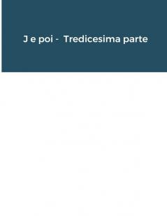 J e poi -  Tredicesima parte