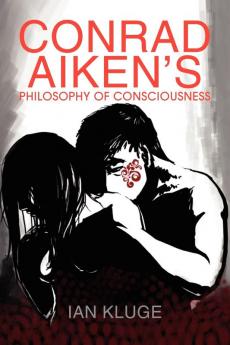 CONRAD AIKEN'S PHILOSOPHY OF CONSCIOUSNESS