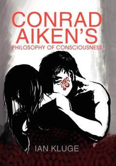 CONRAD AIKEN'S PHILOSOPHY OF CONSCIOUSNESS