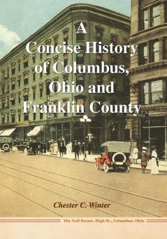 A Concise History of Columbus Ohio and Franklin County