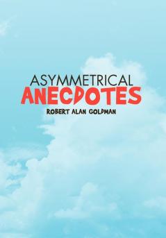 Asymmetrical Anecdotes