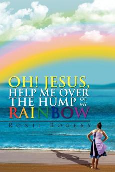 Oh! Jesus Help Me Over the Hump of My Rainbow