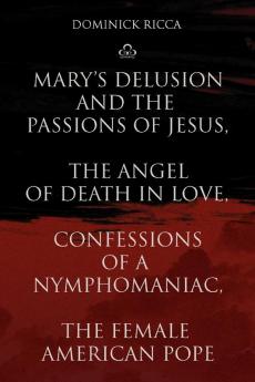 Mary's Delusion and the Passions of Jesus the Angel of Death in Love Confessions of a Nymphomaniac the Female American Pope