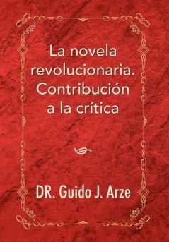 La Novela Revolucionaria. Contribucion a la Critica