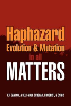 Haphazard Evolution & Mutation in all Matters