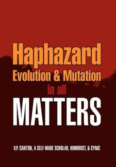 Haphazard Evolution & Mutation in all Matters