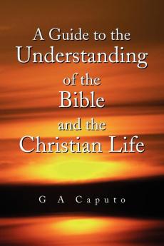 A Guide to the Understanding of the Bible and the Christian Life