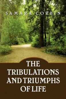 The Tribulations and Triumphs of Life