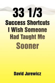 33 1/3 Success Shortcuts I Wish Someone Had Taught Me Sooner