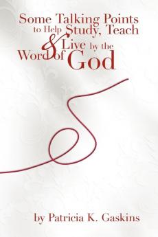 Some Talking Points to Help Study Teach & Live by the Word of God