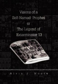 Visions of a Self-Named Prophet or the Legend of Exterminator 13