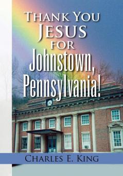 Thank You Jesus for Johnstown Pennsylvania!