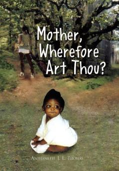 Mother Wherefore Art Thou?