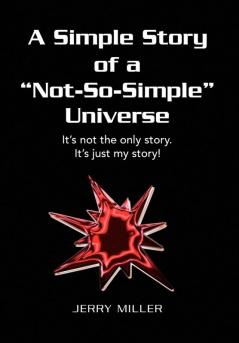 A Simple Story of a Not-So-Simple Universe