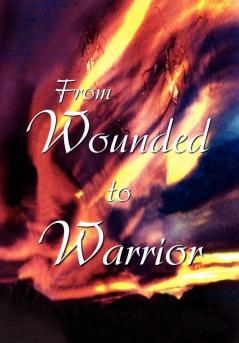 From Wounded to Warrior
