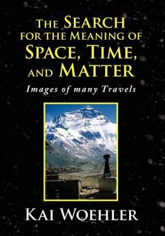 The Search for the Meaning of Space Time and Matter