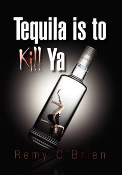 Tequila Is to Kill YA